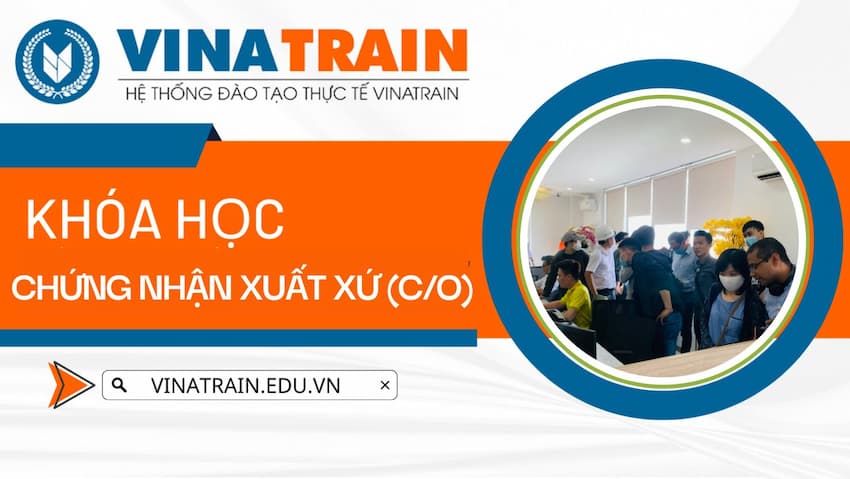 Khóa học chứng nhận xuất xứ CO tại Trung tâm VinaTrain. Nguồn: Website VinaTrain