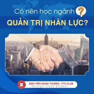 Có Nên Học QUẢN TRỊ NHÂN LỰC Không? Tiềm Năng Ra Sao