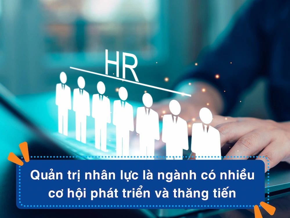 Quản trị nhân lực là ngành có nhiều cơ hội phát triển và thăng tiến