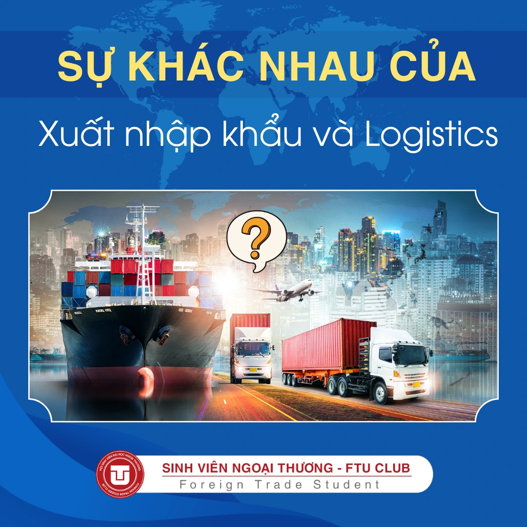 XUẤT NHẬP KHẨU và LOGISTICS Khác Nhau Như Thế Nào? Giải Thích Chi Tiết