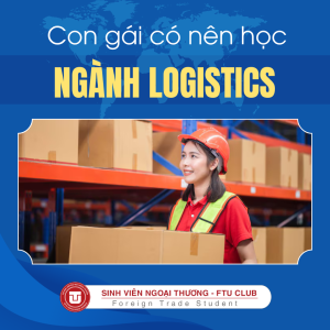 CON GÁI Có Nên Học Ngành LOGISTICS Không